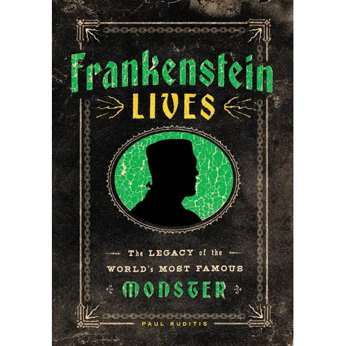 Frankenstein Lives: The Legacy of the World's Most Famous Monster - Hardcover