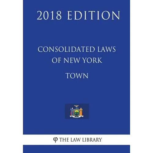 Consolidated Laws of New York - Town (2018 Edition) - Paperback