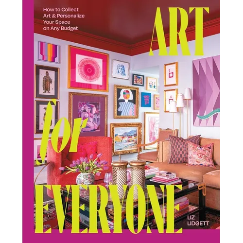 Art for Everyone: How to Collect Art & Personalize Your Space on Any Budget - Hardcover