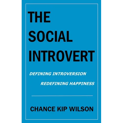 The Social Introvert: Defining Introversion - Redefining Happiness - Paperback