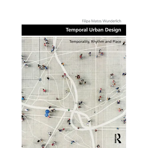 Temporal Urban Design: Temporality, Rhythm and Place - Paperback