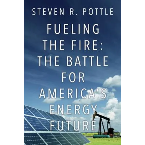 Fueling the Fire: The Battle for America's Energy Future - Paperback