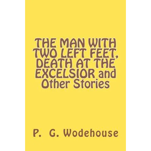 THE MAN WITH TWO LEFT FEET, DEATH AT THE EXCELSIOR and Other Stories - Paperback