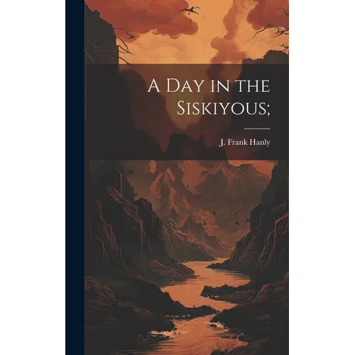 A Day in the Siskiyous; - Hardcover