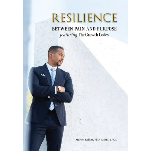 Resilience: Between Pain and Purpose featuring The Growth Codes: Between Pain and Purpose