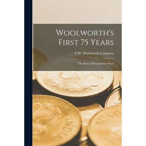 Woolworth's First 75 Years: the Story of Everybody's Store - Paperback