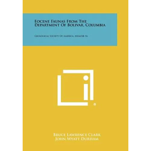 Eocene Faunas from the Department of Bolivar, Columbia: Geological Society of America, Memoir 16 - Paperback
