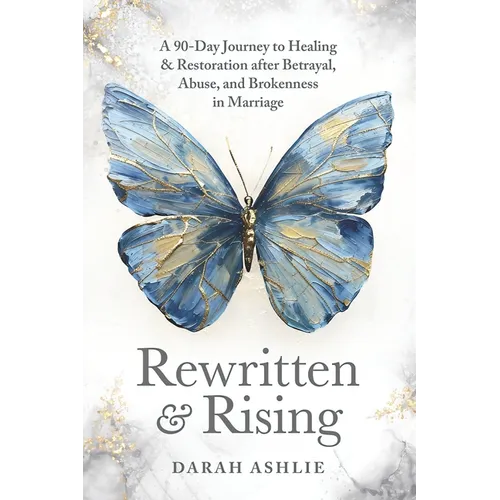 Rewritten and Rising: A 90-Day Journey to Healing & Restoration After Betrayal, Abuse, and Brokenness in Marriage - Paperback