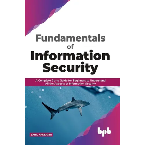 Fundamentals of Information Security: A Complete Go-to Guide for Beginners to Understand All the Aspects of Information Security - Paperback