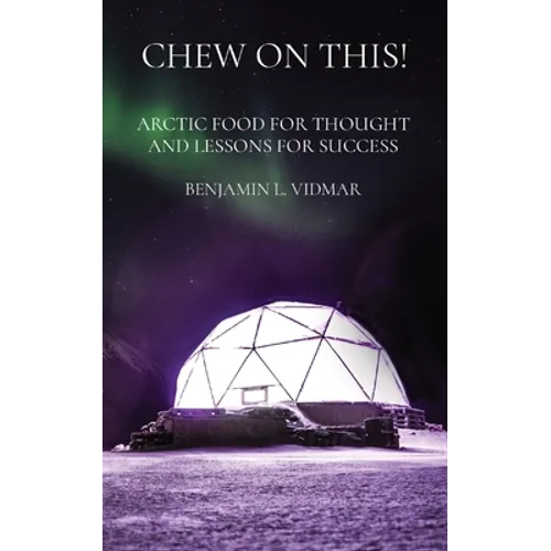 Chew on This!: Arctic Food for Thought and Lessons for Success - Paperback