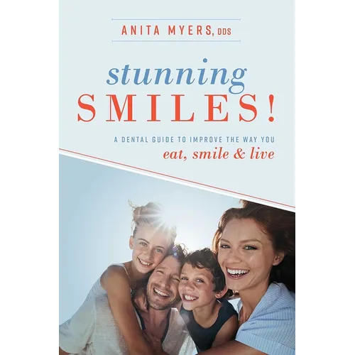 Stunning Smiles!: A Dental Guide to Improve the Way You Eat, Smile, & Live - Paperback