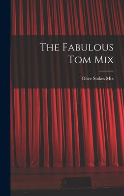 The Fabulous Tom Mix - Hardcover