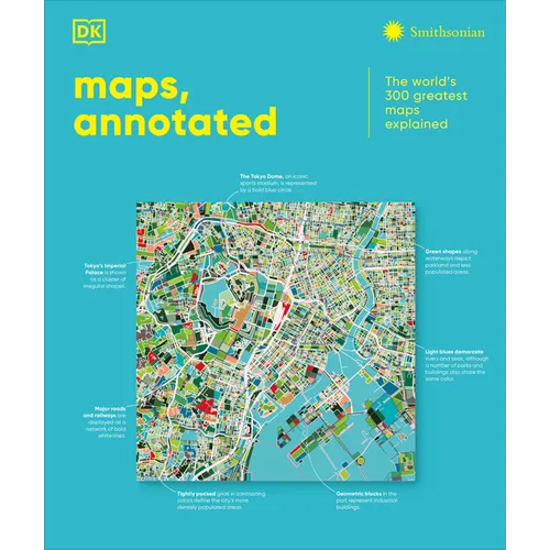 Maps, Annotated: The World's 300 Greatest Maps Explained