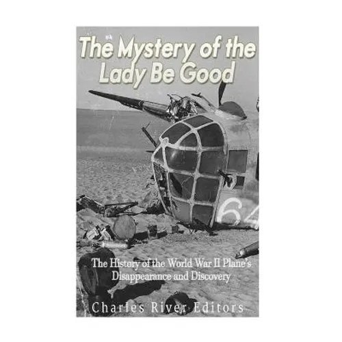 The Mystery of the Lady Be Good: The History of the World War II Plane's Disappearance and Discovery - Paperback