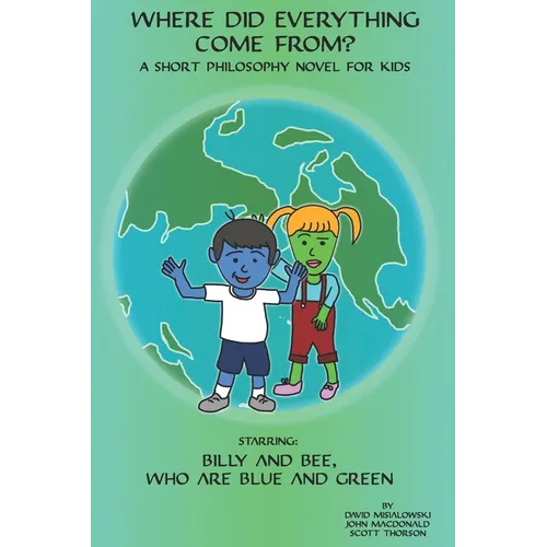 Where did Everything Come From?: A Short Philosophy Novel for Kids - Paperback