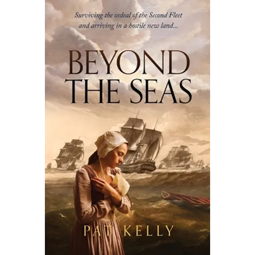 Beyond the Seas: Surviving the Ordeal of the Second Fleet and Arriving in a New Land - Paperback