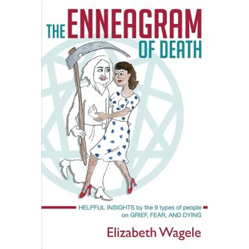 The Enneagram of Death: Helpful insights by the 9 types of people on grief, fear, and dying. - Paperback