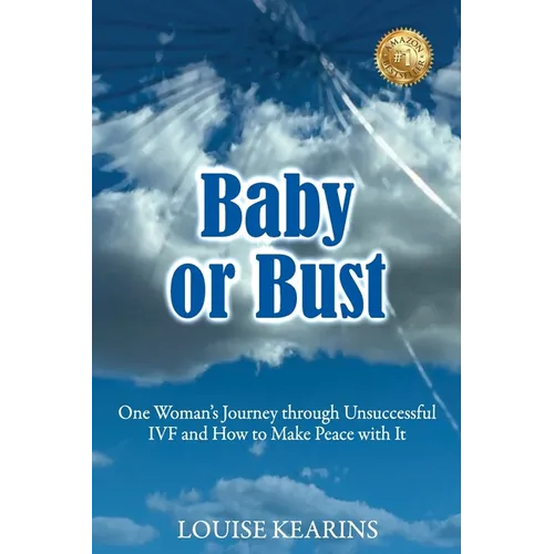 Baby or Bust: One Woman's Journey through Unsuccessful IVF and How to Make Peace with It - Paperback