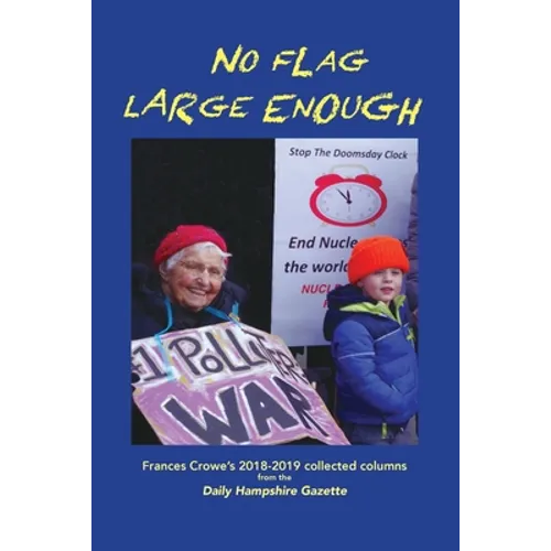 No Flag Large Enough: Frances Crowe's 2018-2019 collected columns from the Daily Hampshire Gazette - Paperback