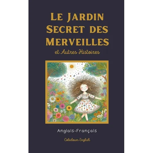 Le Jardin Secret des Merveilles et Autres Histoires: Anglais-Français - Paperback
