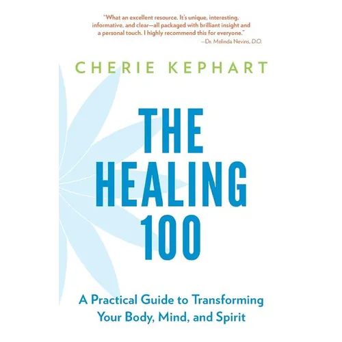 The Healing 100: A Practical Guide to Transforming Your Body, Mind, and Spirit - Paperback