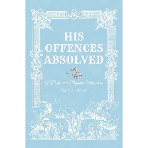 His Offences Absolved: A Pride and Prejudice Variation - Paperback