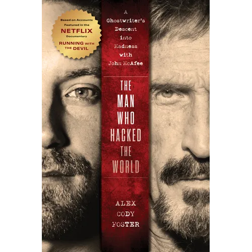 The Man Who Hacked the World: A Ghostwriter's Descent Into Madness with John McAfee - Hardcover