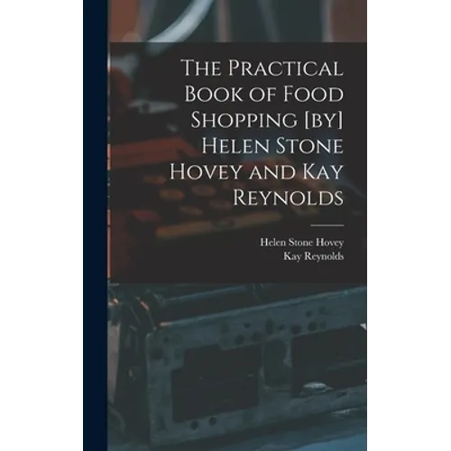 The Practical Book of Food Shopping [by] Helen Stone Hovey and Kay Reynolds - Hardcover