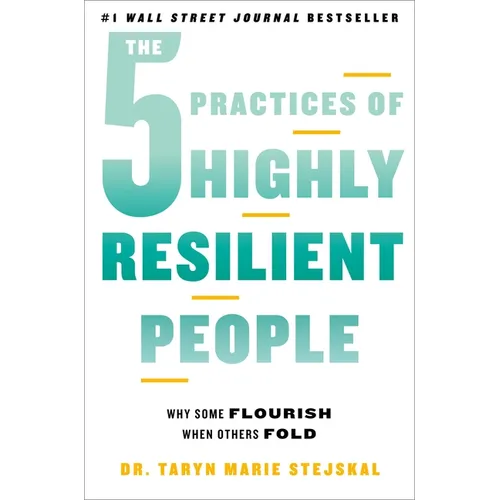 The 5 Practices of Highly Resilient People: Why Some Flourish When Others Fold - Hardcover