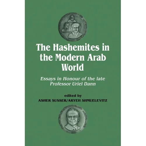 The Hashemites in the Modern Arab World: Essays in Honour of the Late Professor Uriel Dann - Paperback