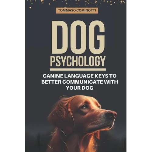 Dog Psychology: Canine Language Keys to Better Communicate with Your Dog: Understanding Calming and Stress Signals in Your Dog and Lea - Paperback