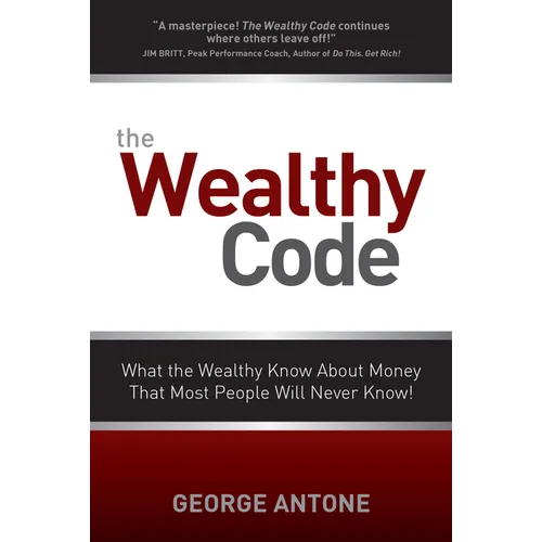 The Wealthy Code: What the Wealthy Know about Money That Most People Will Never Know! - Paperback