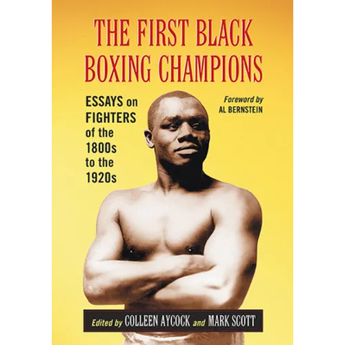 The First Black Boxing Champions: Essays on Fighters of the 1800s to the 1920s - Paperback