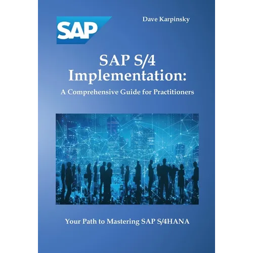 SAP S/4 Implementation: A Comprehensive Guide for Practitioners - Paperback