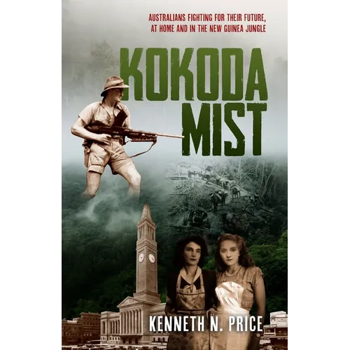 Kokoda Mist: Australians fighting for their future, at home and in the New Guinea jungle - Paperback