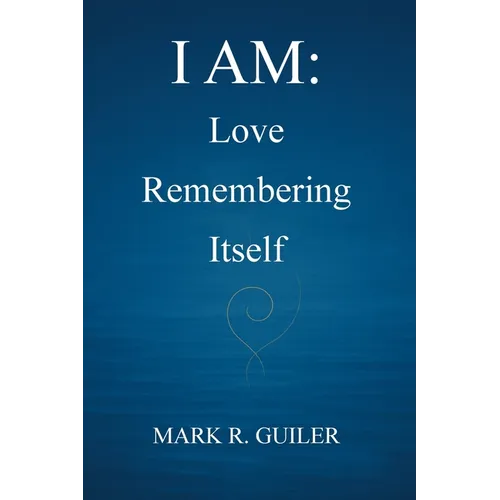 I Am: Love Remembering Itself - Paperback