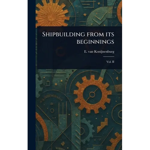 Shipbuilding From Its Beginnings - Hardcover