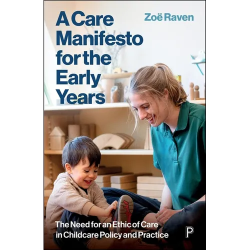 A Care Manifesto for the Early Years: The Need for an Ethic of Care in Childcare Policy and Practice - Paperback