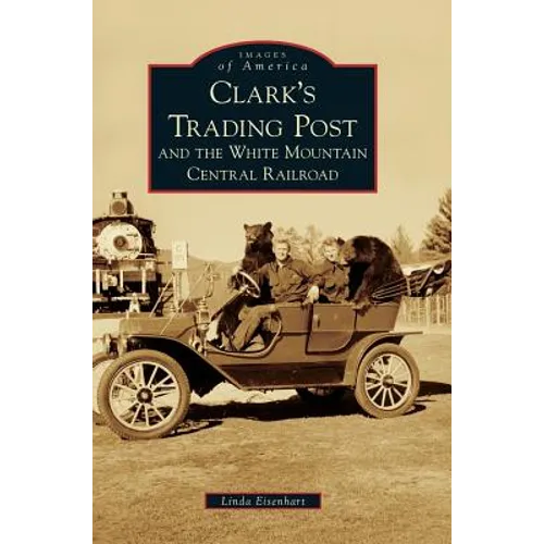 Clark's Trading Post and the White Mountain Central Railroad - Hardcover