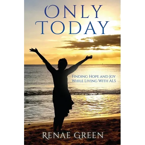 Only Today: Finding Hope and Joy While Living With ALS - Paperback