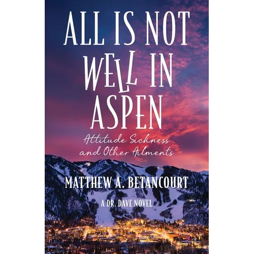 All is Not Well in Aspen: Attitude Sickness and other Ailments - Paperback