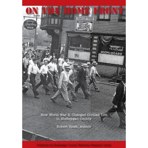 On The Home Front: How World War II Changed Civilian Life in Sheboygan County - Paperback