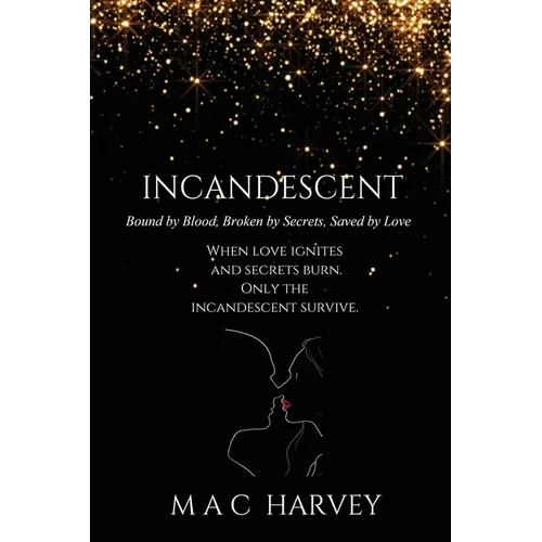 Incandescent: Bound by Blood, Broken by Secrets, Saved by Love - Paperback