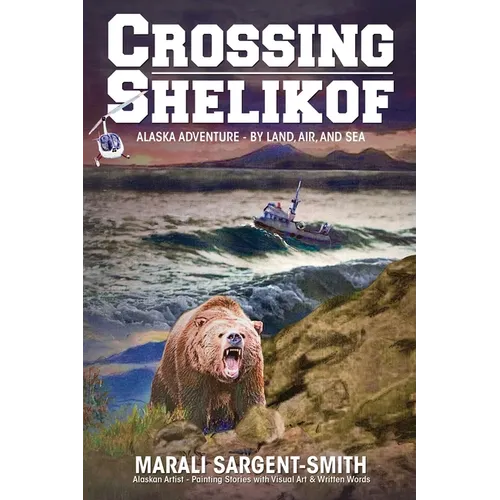 Crossing Shelikof: Alaska Adventure - By Land, Air, and Sea - Paperback
