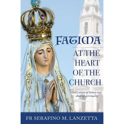 Fatima at the Heart of the Church: God's Vision of History and Oblative Spirituality - Paperback