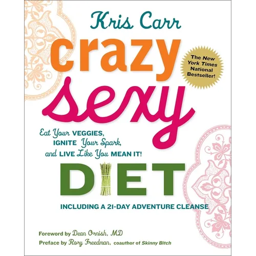 Crazy Sexy Diet: Eat Your Veggies, Ignite Your Spark, and Live Like You Mean It! - Paperback