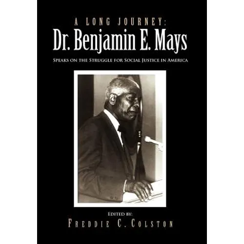 A Long Journey: Dr. Benjamin E. Mays: Speaks on the Struggle for Social Justice in America - Hardcover