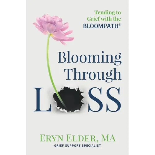 Blooming Through Loss: Tending to Grief with the BloomPath - Paperback