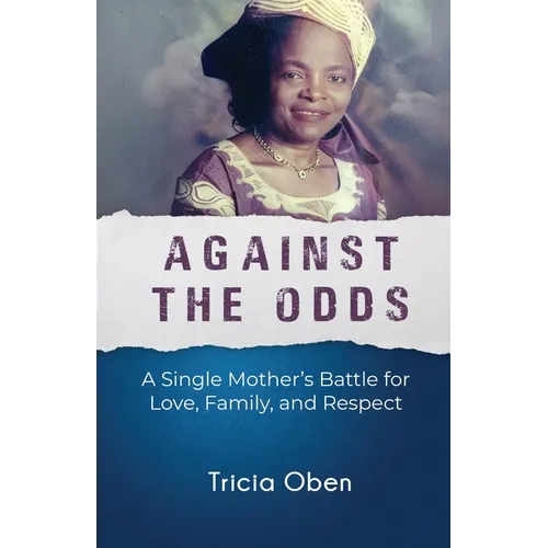 Against the Odds: A Single Mother's Battle for Love, Family, and Respect - Paperback