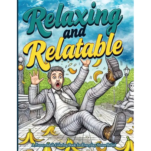 Relaxing and Relatable: A Funny Adult Coloring Book for Everyday Stress Relief: Unwind with Everyday Laughs and Easy-to-Color Designs - Paperback